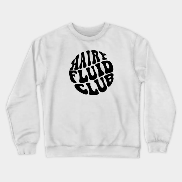 Hairy Fluid Club Crewneck Sweatshirt by Pridish